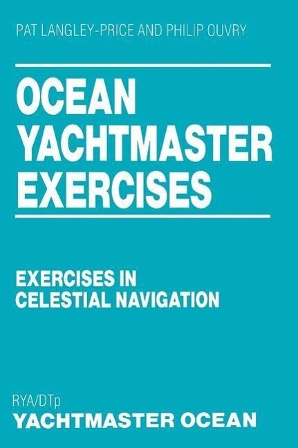 Ocean Yachtmaster Exercises: Exercises in Celestial Navigation