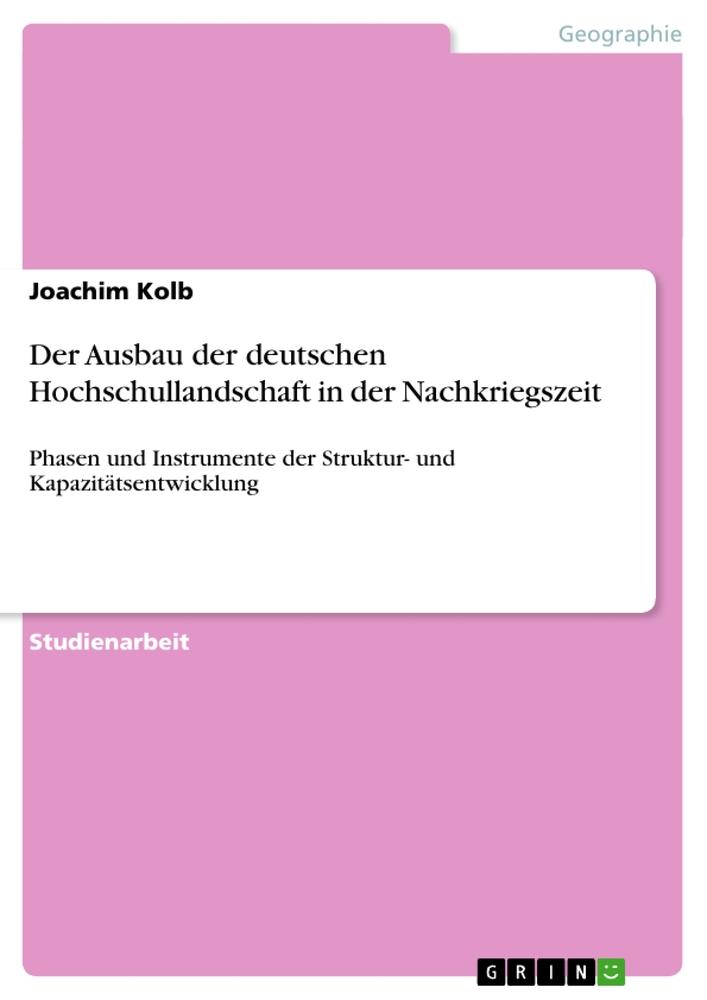 Der Ausbau der deutschen Hochschullandschaft in der Nachkriegszeit - Joachim Kolb