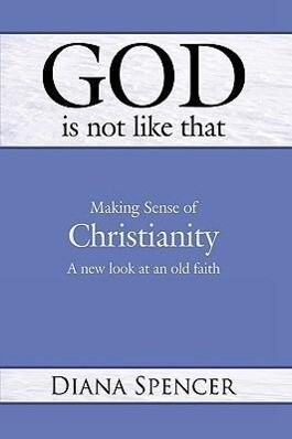 God Is Not Like That - Making Sense of Christianity