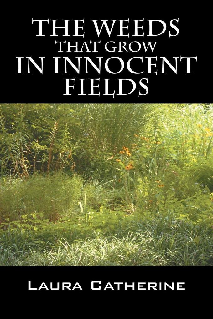 The Weeds That Grow in Innocent Fields