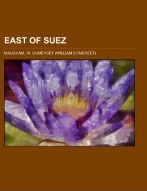 East of Suez; a play in seven scenes als Taschenbuch von W. Somerset Maugham