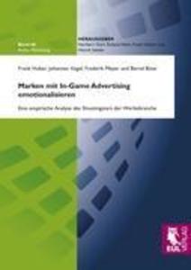 Marken mit In-Game Advertising emotionalisieren - Frank Huber/ Johannes Vogel/ Frederik Meyer/ Bernd Binar