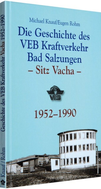 Geschichte des VEB Kraftverkehr Bad Salzungen - Sitz Vacha 1952-1990 - Michael Knauf/ Eugen Rohm