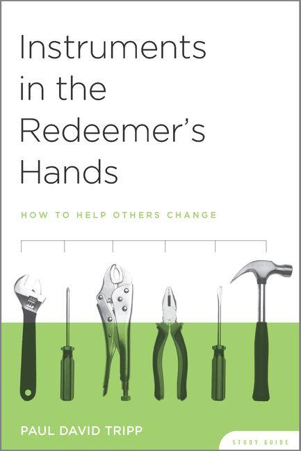 Instruments in the Redeemer`s Hands Study Guide - How to Help Others Change