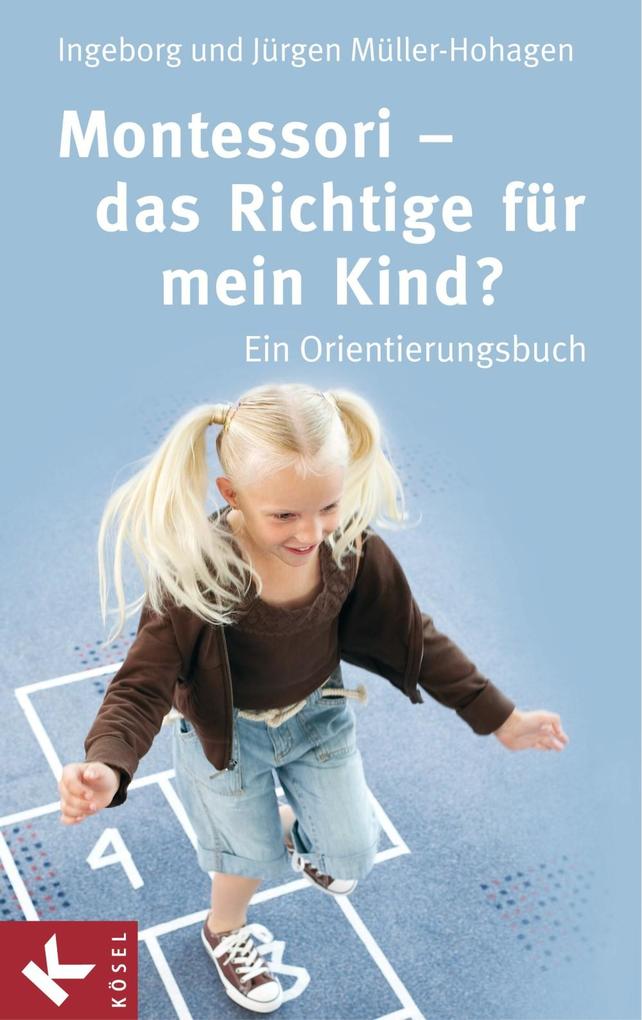 Montessori - das Richtige für mein Kind? - Ingeborg Müller-Hohagen/ Jürgen Müller-Hohagen