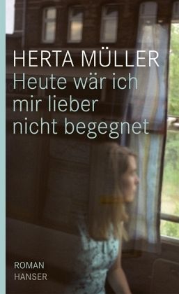Heute wäre ich mir lieber nicht begegnet - Herta Müller