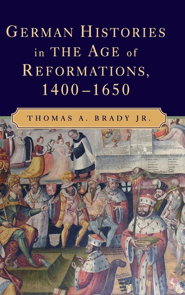 German Histories in the Age of Reformations 1400-1650