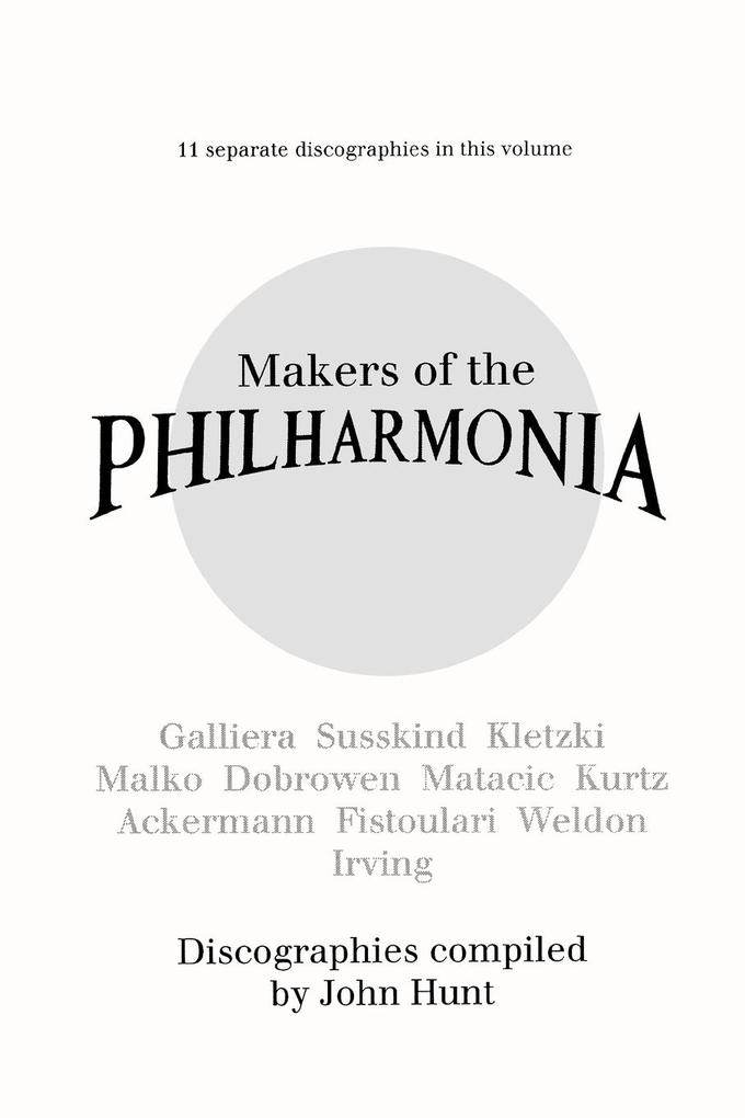 Makers of the Philharmonia. 11 Discographies. Alceo Galliera Walter Susskind Paul Kletzki Nicolai Malko Issay Dobrowen Lovro Von Matacic Efrem K