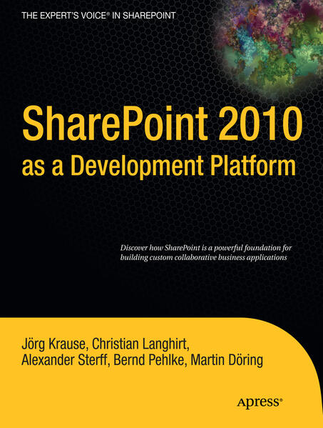 SharePoint 2010 as a Development Platform - Joerg Krause/ Martin Dring/ Christian Langhirt/ Bernd Pehlke/ Alexander Sterff