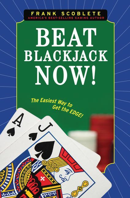 Beat Blackjack Now!: The Easiest Way to Get the Edge! - Frank Scoblete
