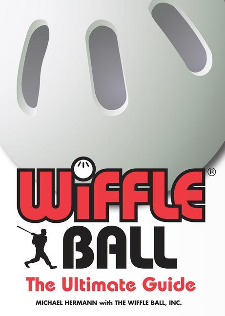 Wiffle(r) Ball: The Ultimate Guide - Michael Hermann/ Inc