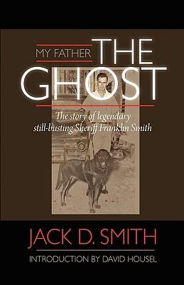 My Father The Ghost - The story of legendary still-busting Sheriff Franklin Smith