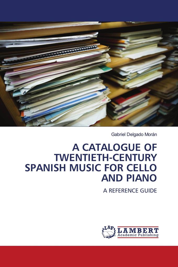 A CATALOGUE OF TWENTIETH-CENTURY SPANISH MUSIC FOR CELLO AND PIANO