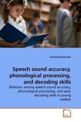 Speech sound accuracy phonological processing and decoding skills - Kimberly McDowell