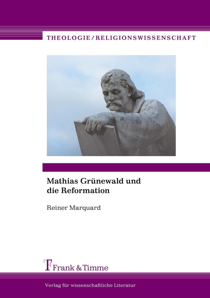Mathias Grünewald und die Reformation - Reiner Marquard