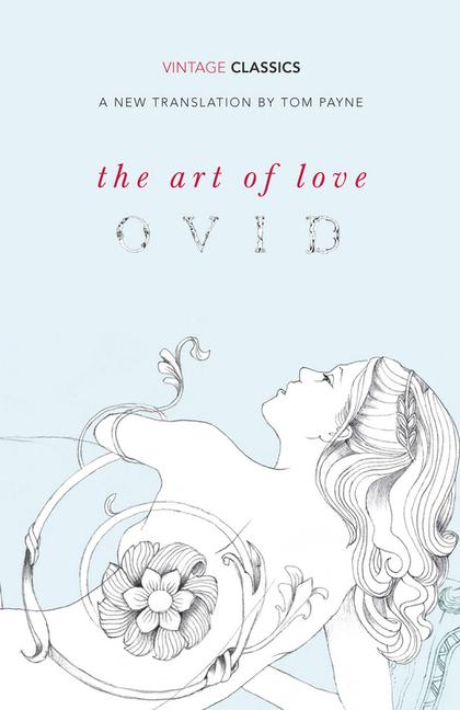The Art of Love: With the Cures for Love and Treatments for the Feminine Face - Ovid/ Hephzibah Anderson