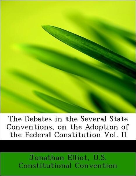 The Debates in the Several State Conventions, on the Adoption of the Federal Constitution Vol. II als Taschenbuch von Jonathan Elliot, U. S. Const...