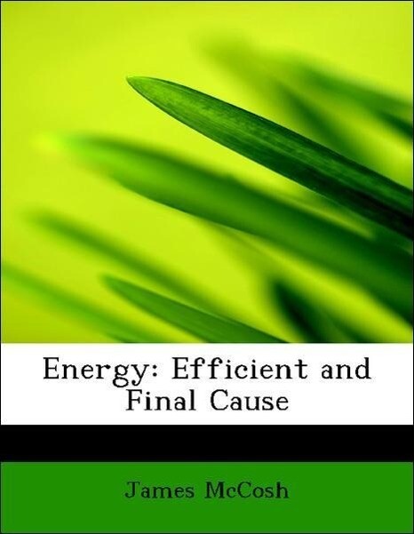 Energy: Efficient and Final Cause als Taschenbuch von James McCosh