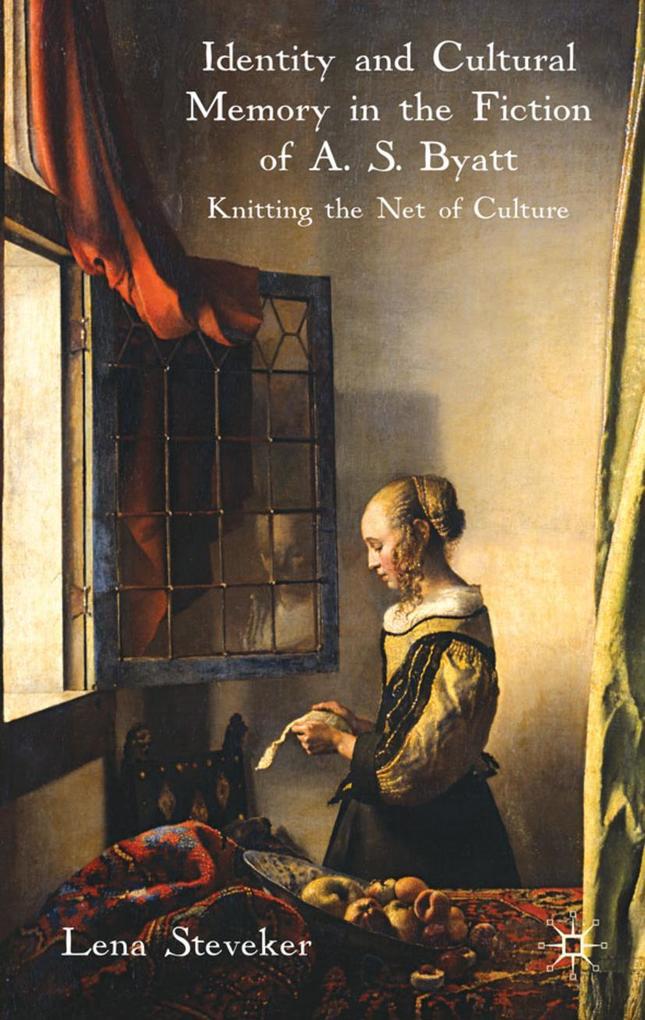 Identity and Cultural Memory in the Fiction of A. S. Byatt: Knitting the Net of Culture - L. Steveker