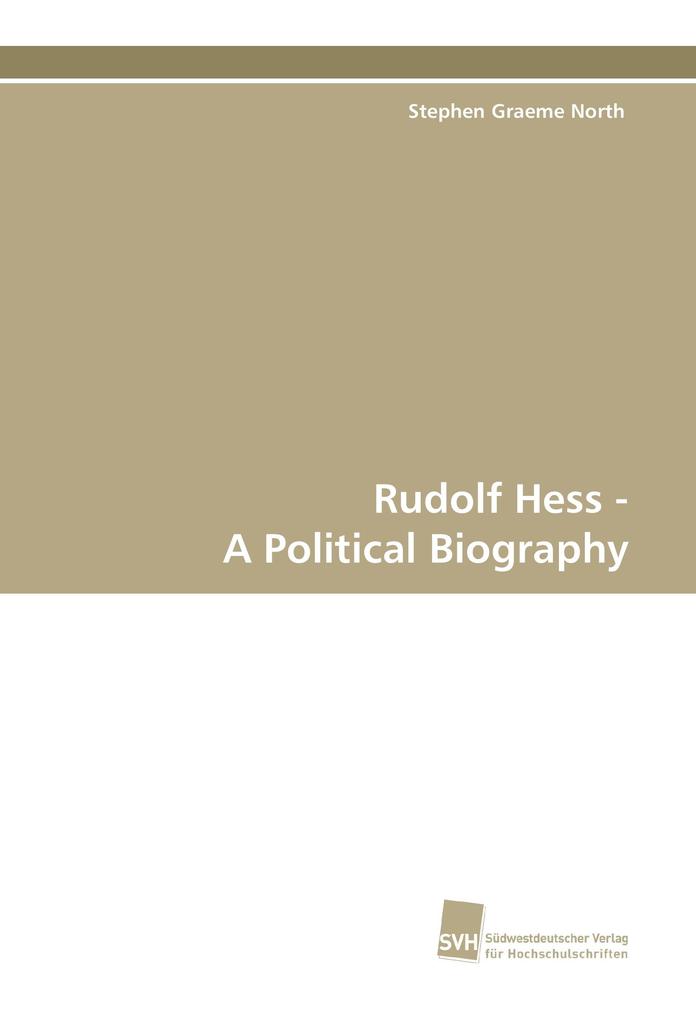Rudolf Hess - A Political Biography
