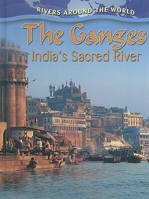 The Ganges: India's Sacred River - Molly Aloian