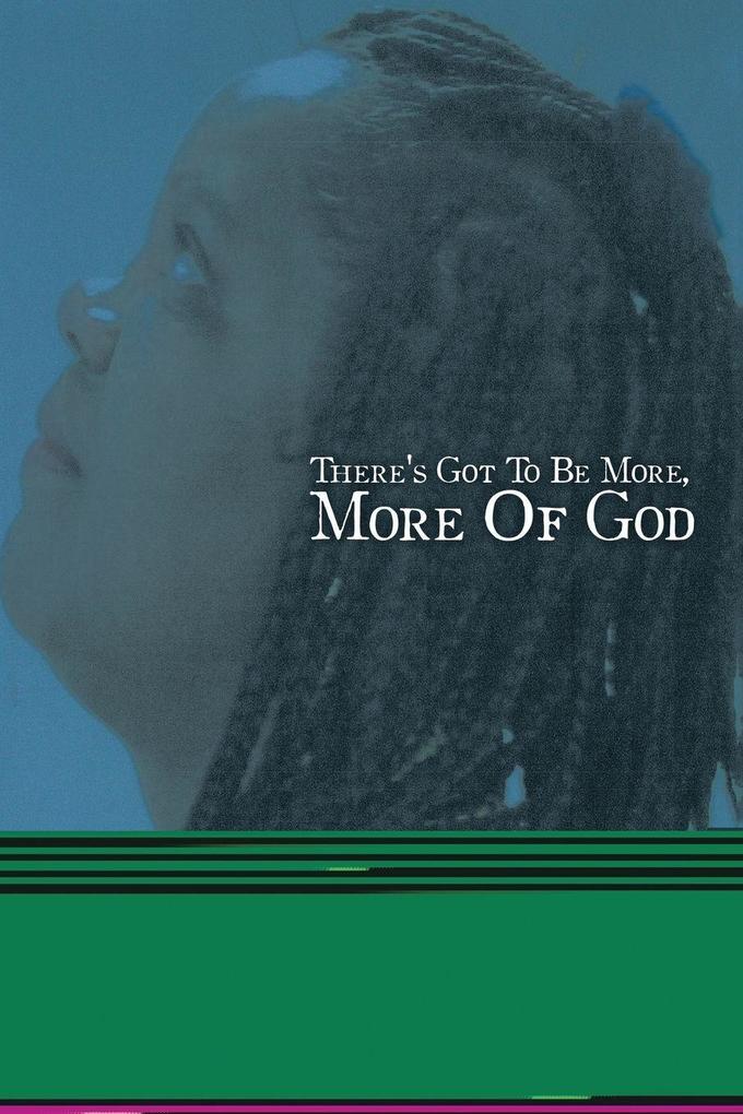 There's Got To Be More More Of God