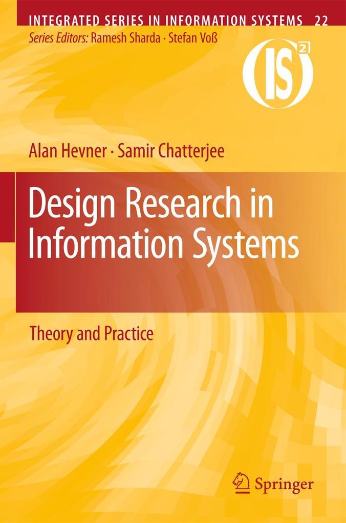 Design Research in Information Systems: Theory and Practice - Alan Hevner/ Samir Chatterjee