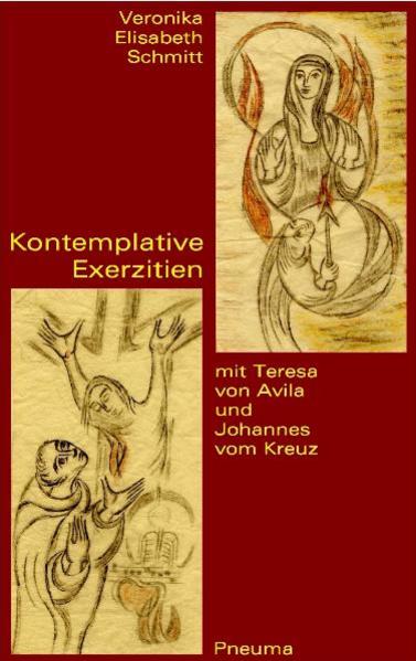 Kontemplative Exerzitien mit Teresa von Avila und Johannes vom Kreuz - Veronika E. Schmitt/ Veronika Elisabeth Schmitt