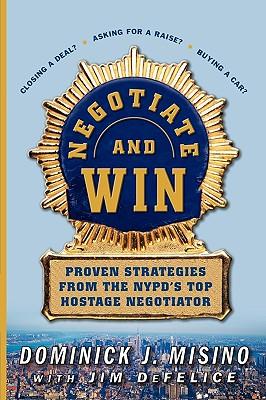 Negotiate and Win: Proven Strategies from the NYPD‘s Top Hostage Negotiator