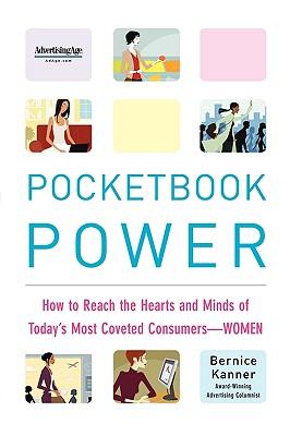 Pocketbook Power: How to Reach the Hearts and Minds of Today‘s Most Coveted Consumers - Women