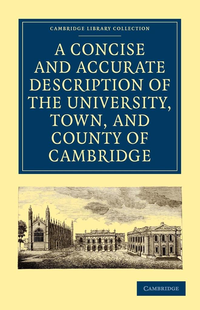 A Concise and Accurate Description of the University Town and County of Cambridge