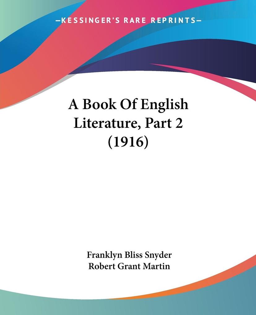 A Book Of English Literature Part 2 (1916) - Franklyn Bliss Snyder/ Robert Grant Martin