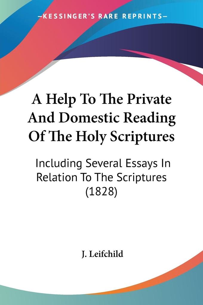A Help To The Private And Domestic Reading Of The Holy Scriptures - J. Leifchild