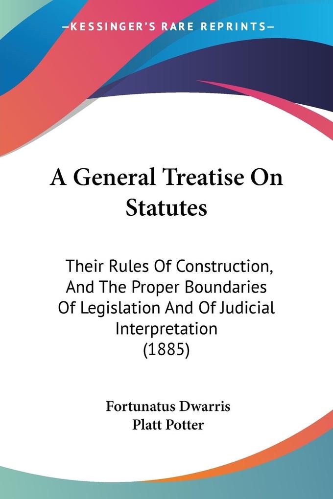 A General Treatise On Statutes - Fortunatus Dwarris