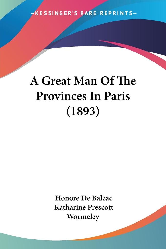 A Great Man Of The Provinces In Paris (1893) - Honore de Balzac