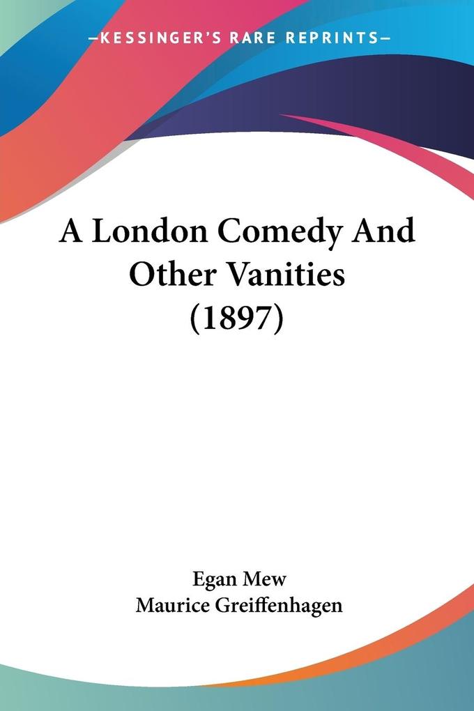 A London Comedy And Other Vanities (1897)