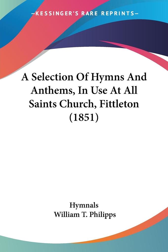 A Selection Of Hymns And Anthems In Use At All Saints Church Fittleton (1851)