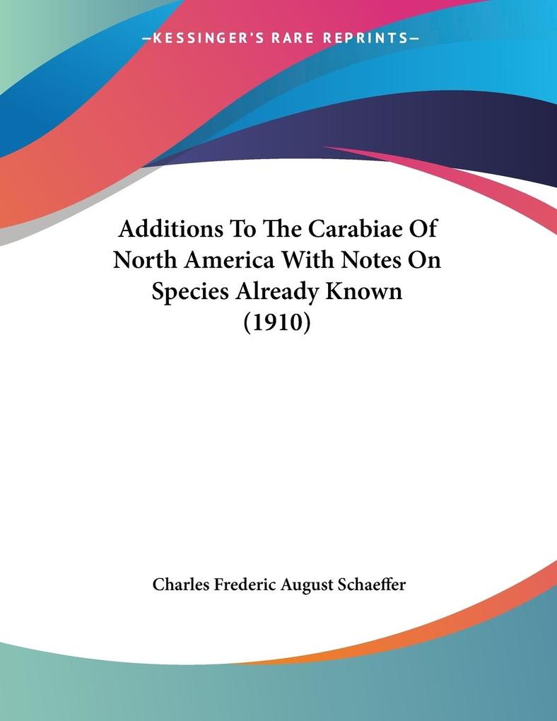 Additions To The Carabiae Of North America With Notes On Species Already Known (1910) - Charles Frederic August Schaeffer