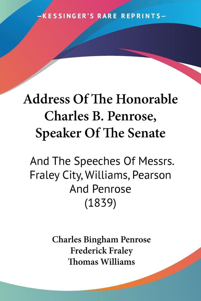 Address Of The Honorable Charles B. Penrose Speaker Of The Senate