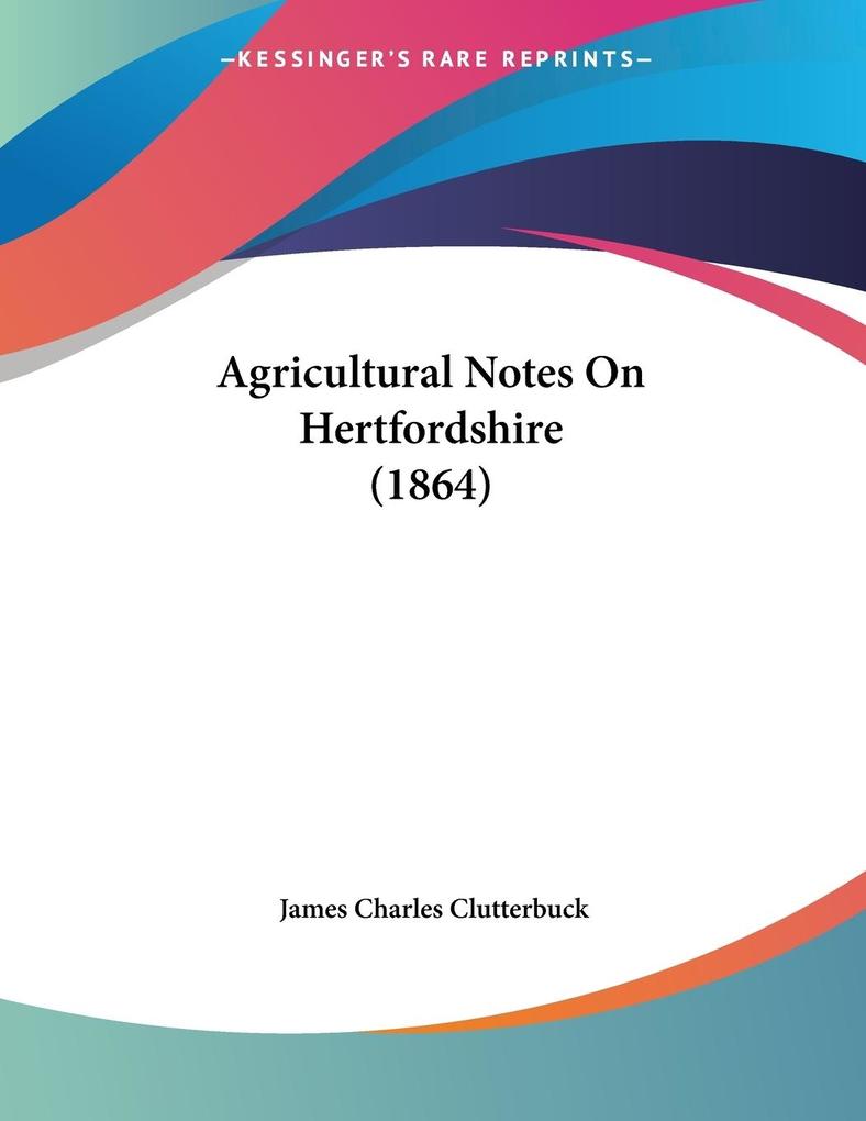 Agricultural Notes On Hertfordshire (1864)