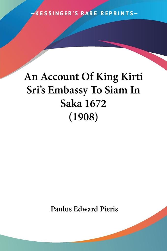 An Account Of King Kirti Sri‘s Embassy To Siam In Saka 1672 (1908)