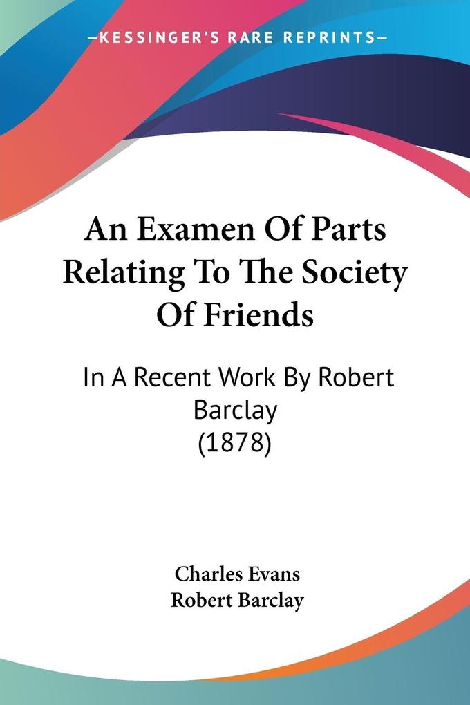 An Examen Of Parts Relating To The Society Of Friends