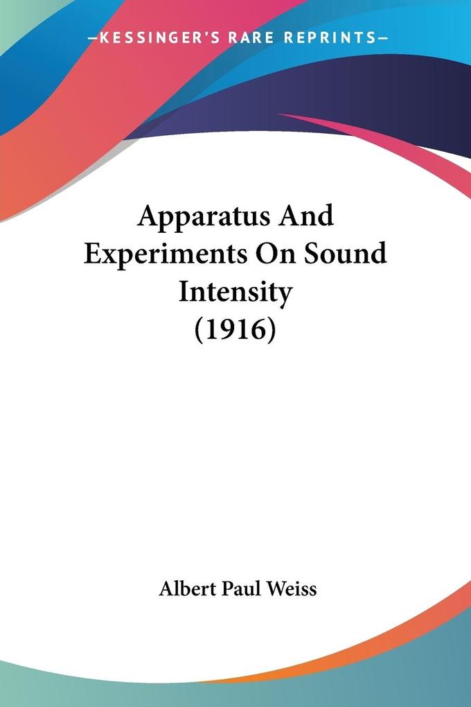 Apparatus And Experiments On Sound Intensity (1916) - Albert Paul Weiss
