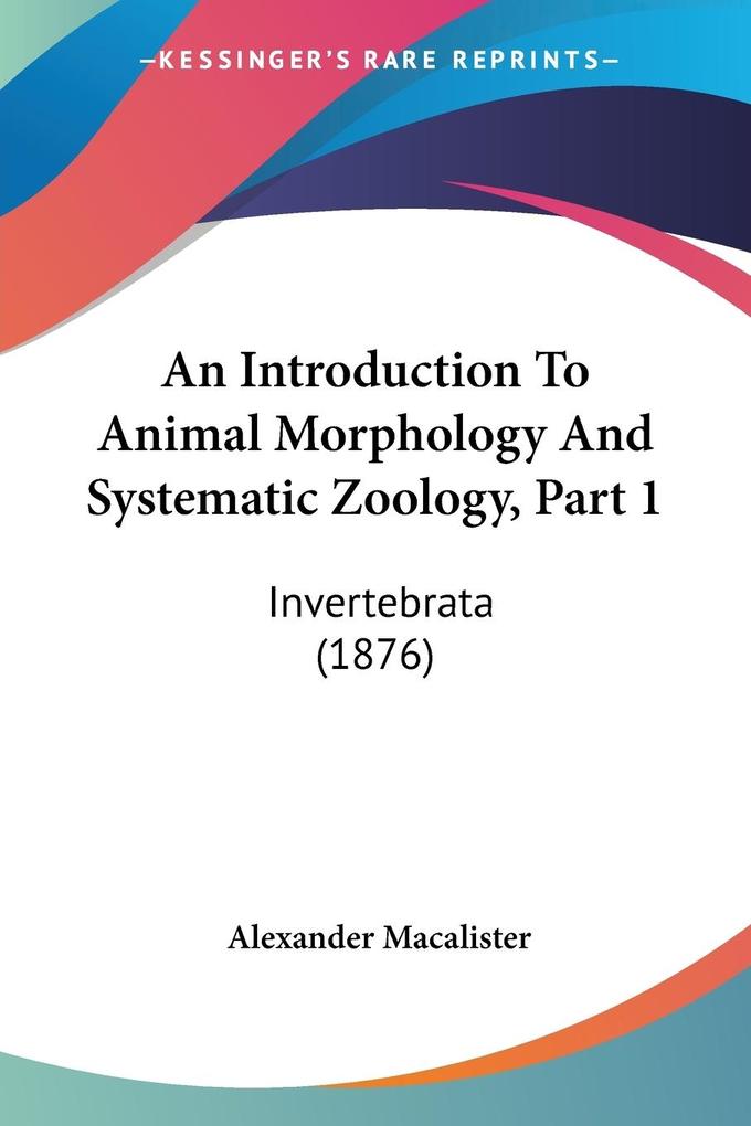 An Introduction To Animal Morphology And Systematic Zoology Part 1