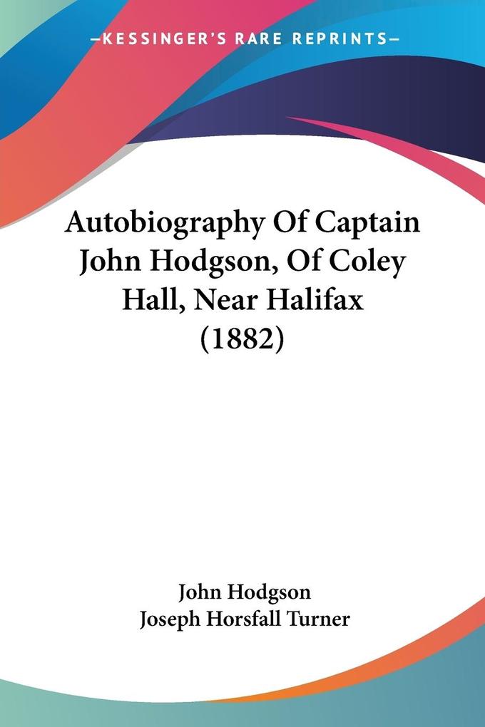 Autobiography Of Captain John Hodgson Of Coley Hall Near Halifax (1882) - John Hodgson