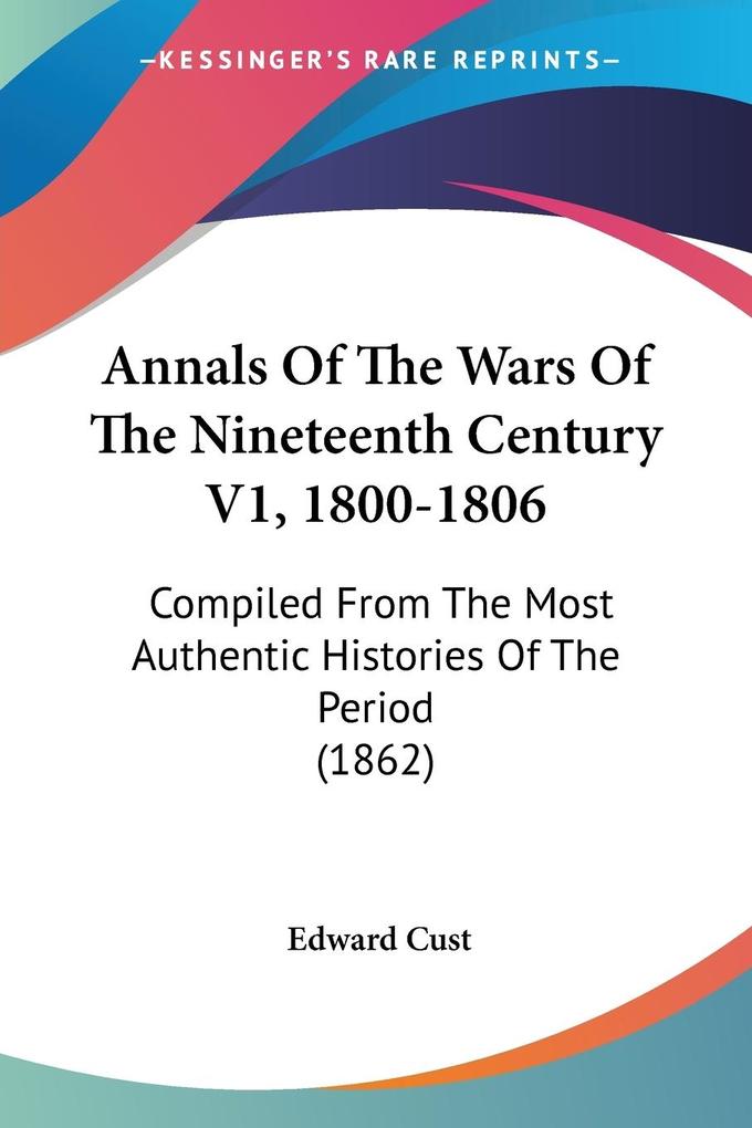 Annals Of The Wars Of The Nineteenth Century V1 1800-1806