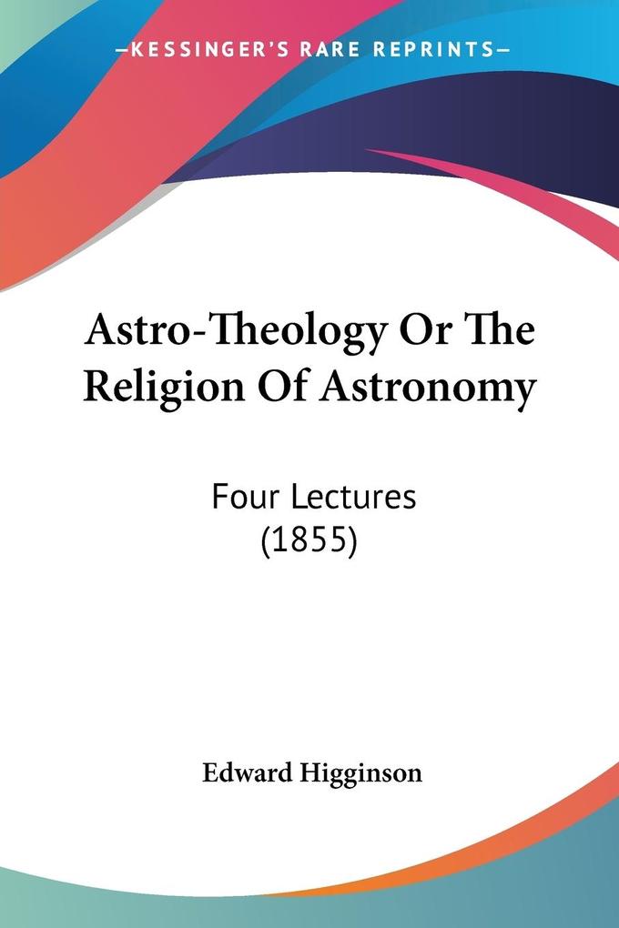 Astro-Theology Or The Religion Of Astronomy