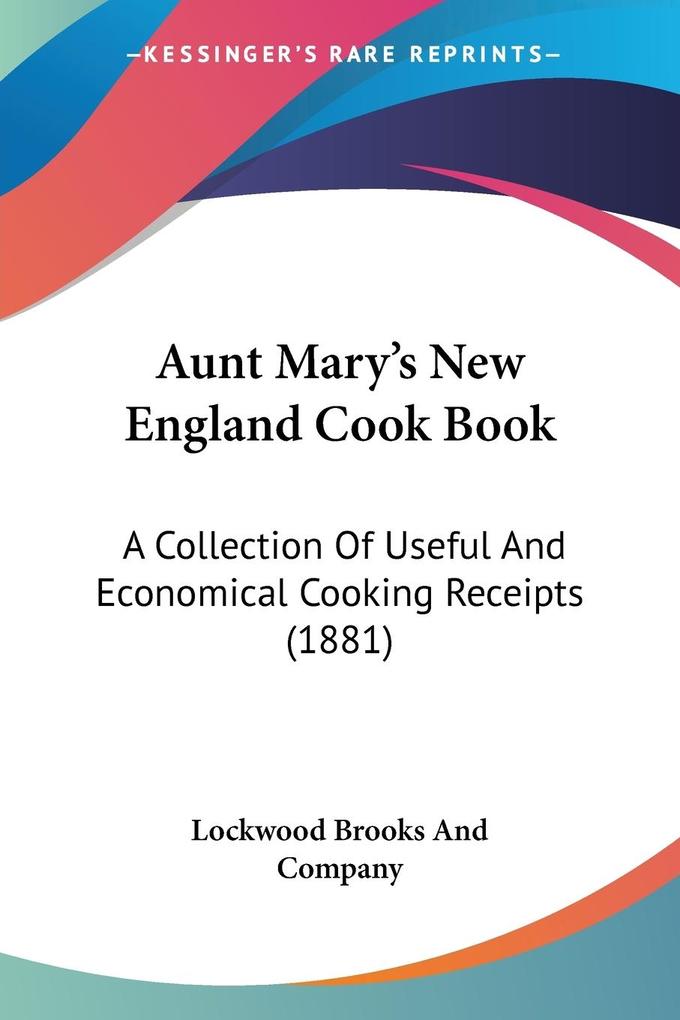 Aunt Mary's New England Cook Book - Lockwood Brooks And Company