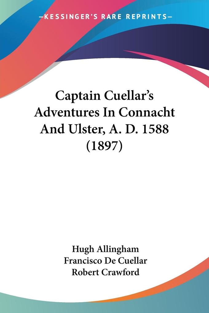 Captain Cuellar‘s Adventures In Connacht And Ulster A. D. 1588 (1897)