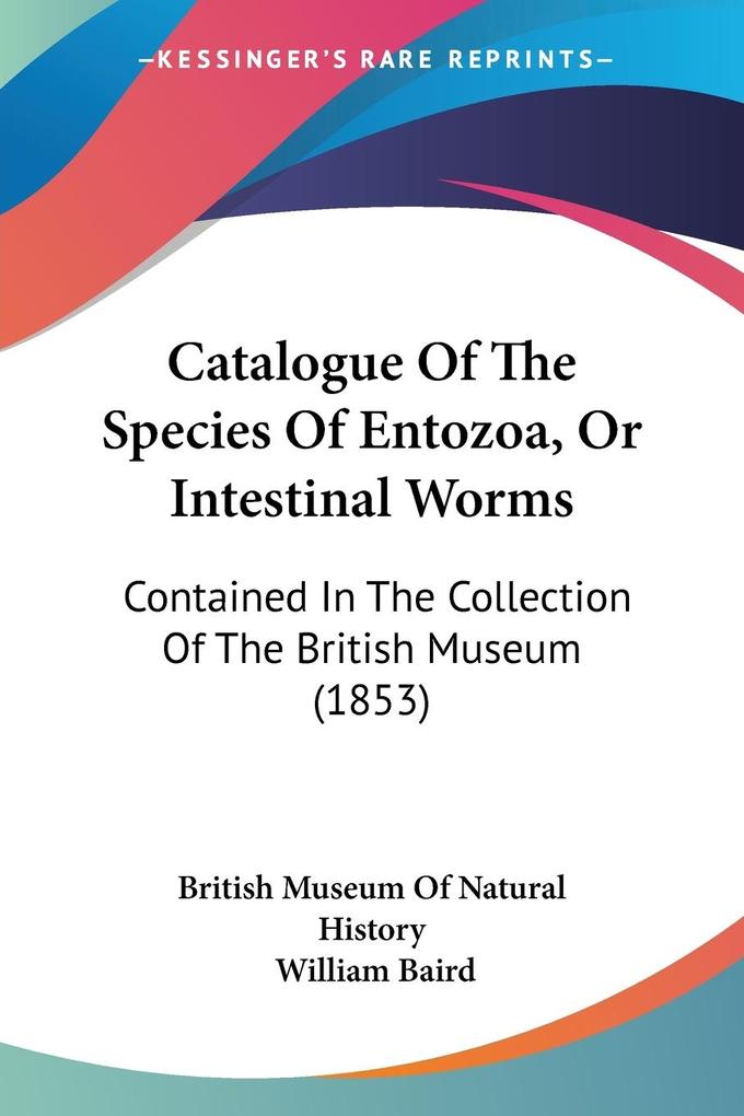 Catalogue Of The Species Of Entozoa Or Intestinal Worms